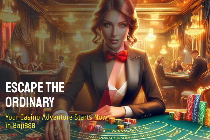 Escape the Ordinary: Your Casino Adventure Starts Now in Baji888